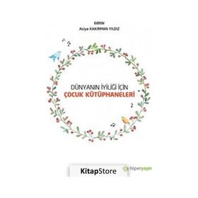 Dünyanın İyiliği İçin Çocuk Kütüphaneleri - Asiye Kakırman Yıldız - Hiperlink Yayınları