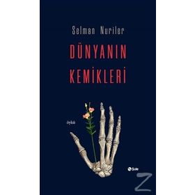 Dünyanın Kemikleri - Selman Nuriler