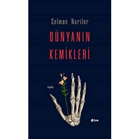 Dünyanın Kemikleri - Selman Nuriler
