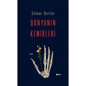 Dünyanın Kemikleri - Selman Nuriler