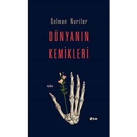 Dünyanın Kemikleri - Selman Nuriler
