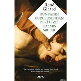 Dünyanın Kuruluşundan Beri Gizli Kalmış Sırlar - Rene Girard