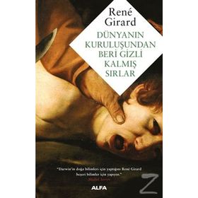 Dünyanın Kuruluşundan Beri Gizli Kalmış Sırlar - Rene Girard