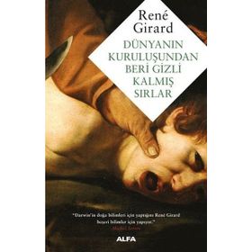 Dünyanın Kuruluşundan Beri Gizli Kalmış Sırlar - Rene Girard