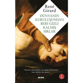 Dünyanın Kuruluşundan Beri Gizli Kalmış Sırlar - Rene Girard
