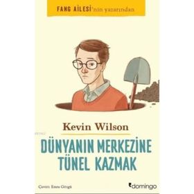 Dünyanın Merkezine Tünel Kazmak - Kevin Wilson