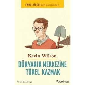 Dünyanın Merkezine Tünel Kazmak - Kevin Wilson