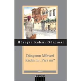 Dünyanın Mihveri Kadın mı, Para mı? - Hüseyin Rahmi Gürpınar