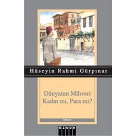 Dünyanın Mihveri Kadın mı, Para mı? - Hüseyin Rahmi Gürpınar