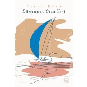 Dünyanın Orta Yeri - Aysun Kara
