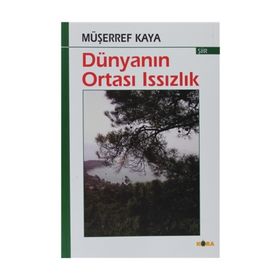 DÜNYANIN ORTASI ISSIZLIK - MÜŞERREF KAYA
