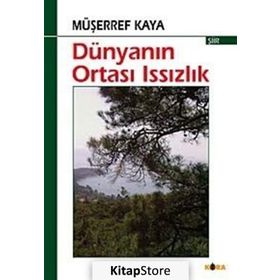 DÜNYANIN ORTASI ISSIZLIK - MÜŞERREF KAYA