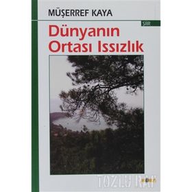 DÜNYANIN ORTASI ISSIZLIK - MÜŞERREF KAYA