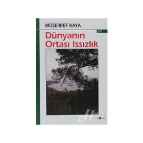 DÜNYANIN ORTASI ISSIZLIK - MÜŞERREF KAYA