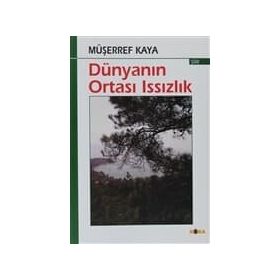DÜNYANIN ORTASI ISSIZLIK - MÜŞERREF KAYA