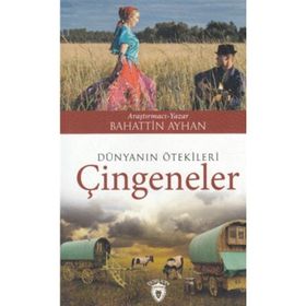 Dünyanın Ötekileri Çingeneler - Bahattin Ayhan