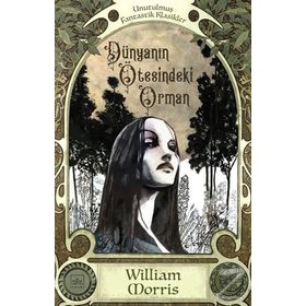 Dünyanın Ötesindeki Orman - William Morris