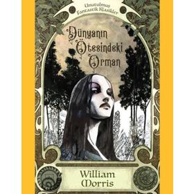 Dünyanın Ötesindeki Orman - William Morris
