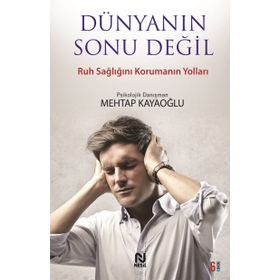 DÜNYANIN SONU DEĞİL RUH SAĞLIĞINI KORUMAK - MEHTAP KAYAOĞLU