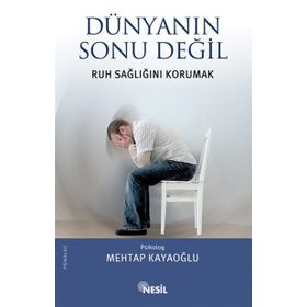DÜNYANIN SONU DEĞİL RUH SAĞLIĞINI KORUMAK - MEHTAP KAYAOĞLU