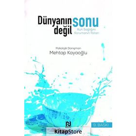 DÜNYANIN SONU DEĞİL RUH SAĞLIĞINI KORUMAK - MEHTAP KAYAOĞLU