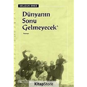 DÜNYANIN SONU GELMEYECEK - SELÇUK EREZ