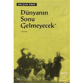 DÜNYANIN SONU GELMEYECEK - SELÇUK EREZ