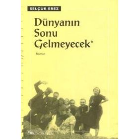 DÜNYANIN SONU GELMEYECEK - SELÇUK EREZ