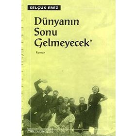DÜNYANIN SONU GELMEYECEK - SELÇUK EREZ