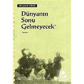 DÜNYANIN SONU GELMEYECEK - SELÇUK EREZ