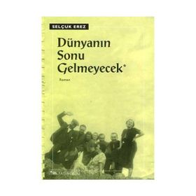 DÜNYANIN SONU GELMEYECEK - SELÇUK EREZ