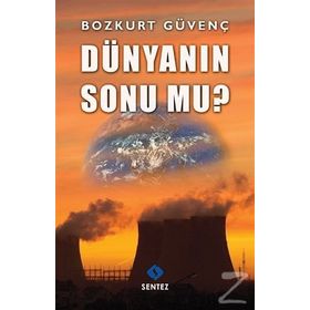 DÜNYANIN SONU MU? - BOZKURT GÜVENÇ