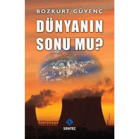 DÜNYANIN SONU MU? - BOZKURT GÜVENÇ