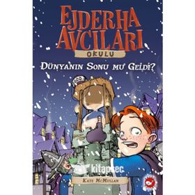 DÜNYANIN SONU MU GELDI? EJDERHA AVCILARI OKULU 8 - KATE MCMULLAN