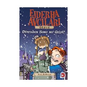 DÜNYANIN SONU MU GELDI? EJDERHA AVCILARI OKULU 8 - KATE MCMULLAN