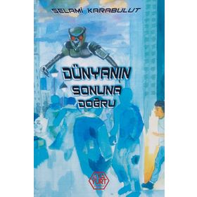 Dünyanın Sonuna Doğru - Selami Karabulut - Atayurt Yayınları