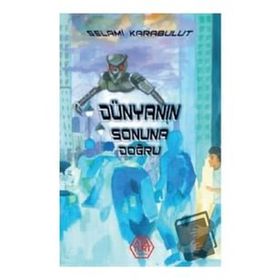 Dünyanın Sonuna Doğru - Selami Karabulut - Atayurt Yayınları