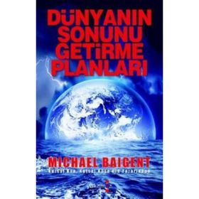 DÜNYANIN SONUNU GETIRME PLANLARI - MICHAEL BAIGENT