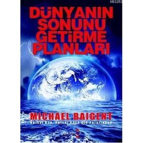 DÜNYANIN SONUNU GETIRME PLANLARI - MICHAEL BAIGENT