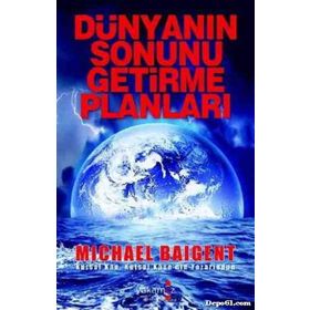 DÜNYANIN SONUNU GETIRME PLANLARI - MICHAEL BAIGENT