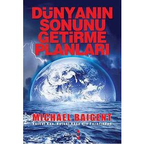 DÜNYANIN SONUNU GETIRME PLANLARI - MICHAEL BAIGENT