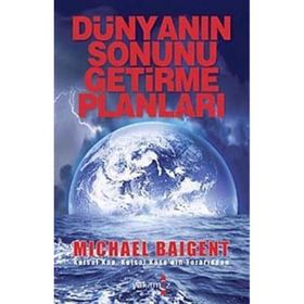 DÜNYANIN SONUNU GETIRME PLANLARI - MICHAEL BAIGENT