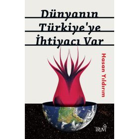 Dünyanın Türkiye'ye İhtiyacı Var - Hasan Yıldırım