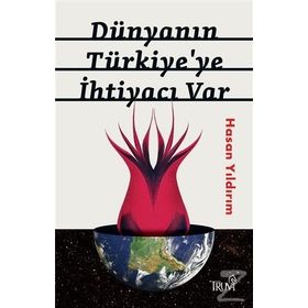 Dünyanın Türkiye'ye İhtiyacı Var - Hasan Yıldırım