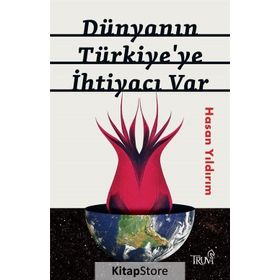 Dünyanın Türkiye'ye İhtiyacı Var - Hasan Yıldırım