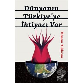 Dünyanın Türkiye'ye İhtiyacı Var - Hasan Yıldırım
