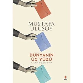 DÜNYANIN ÜÇ YÜZÜ - MUSTAFA ULUSOY