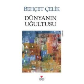DÜNYANIN UĞULTUSU - BEHÇET ÇELİK (ISBN:9789750712609)