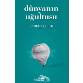 DÜNYANIN UĞULTUSU - BEHÇET ÇELİK