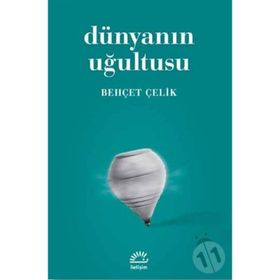 DÜNYANIN UĞULTUSU - BEHÇET ÇELİK